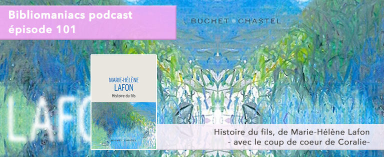 Bibliomaniacs Episode 101 – Histoire du Fils de Marie-Hélène Lafon