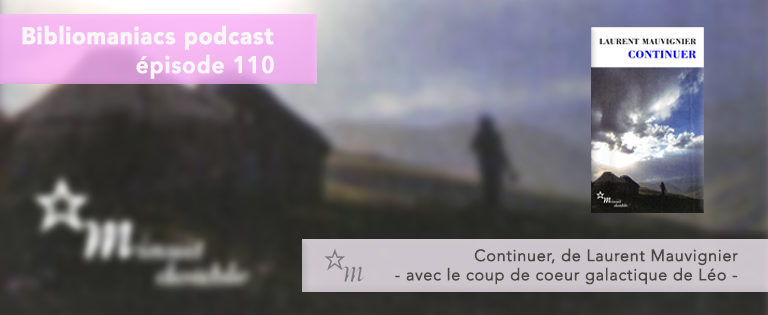 Bibliomaniacs Episode 110 – Continuer de Laurent Mauvignier