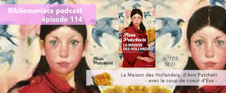 Bibliomaniacs Episode 114 – La Maison des Hollandais d’Ann Patchett