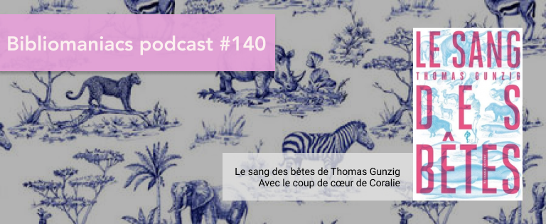 Episode 140 – « Le Sang des Bêtes » de Thomas Gunzig