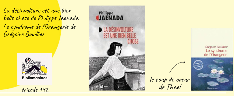 Émission 192 La désinvolture est une bien belle chose de Philippe Jaenada et Le syndrome de l’Orangerie de Grégoire Bouillier